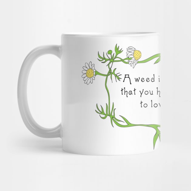 A Weed Is Just A Flower by Shepherd